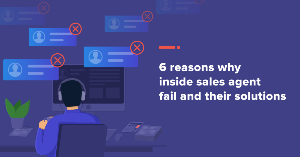 6 reasons why Inside Sales Agents Fail and How to Avoid Them